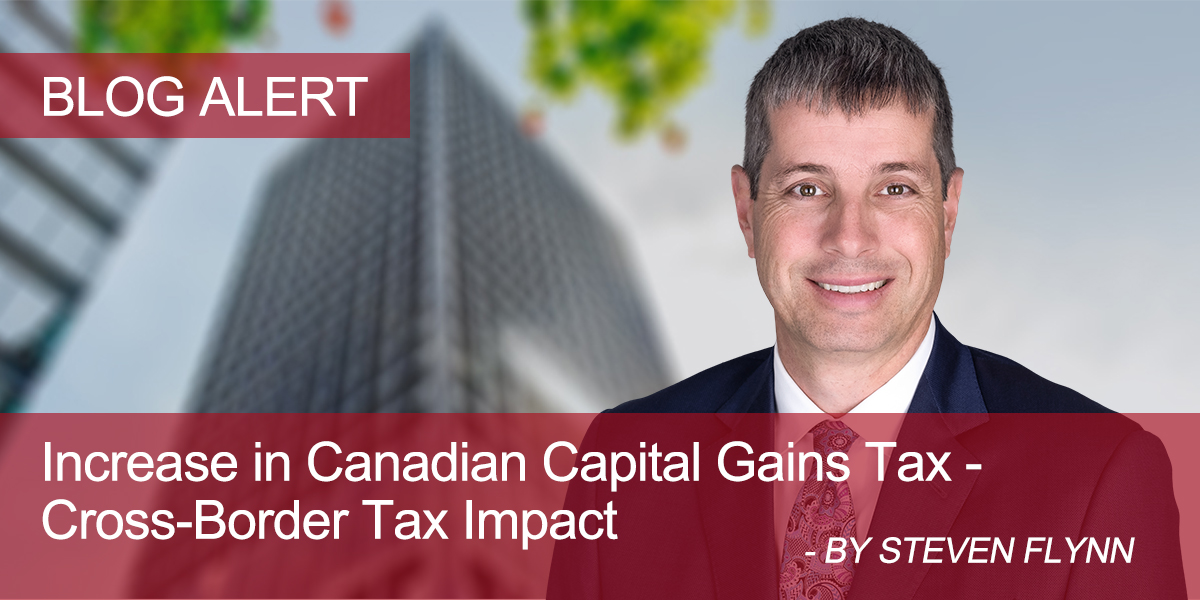 Increase in Canadian Capital Gains Tax – Cross-Border Tax Impact